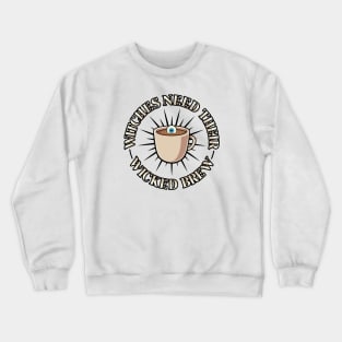 Witches Need Their Wicked Brew Crewneck Sweatshirt